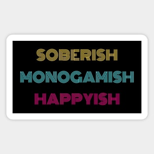 Soberish Monogamish Happyish Magnet